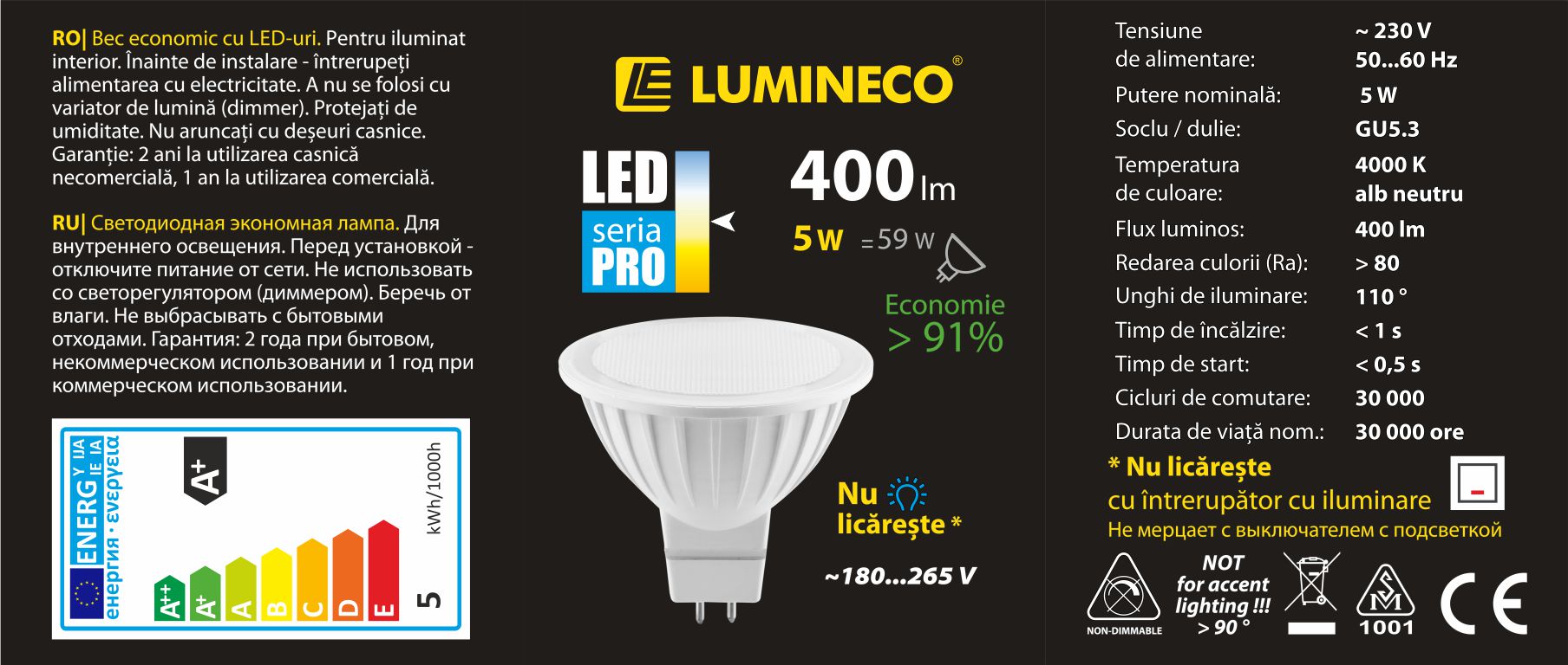 10107005, Светодиодная лампа LED PRO MR16 5W GU5.3 4000K,
Светодиодная лампа LED PRO MR16 5W GU5.3 4000K
Мощность (Вт) 5
Эквивал. традиц. (Вт) 59
Напряжение (В) 230V AC
Цветовая температура (K) 4000K
Цвет свечения белый нейтральный
Световой поток (Лм) 400
Индекс цветопередачи (Ra) 80
Угол рассеивания(°) 110
Цоколь GU5.3
Материал корпуса PC+ALU
Цвет корпуса белый
Время разогрева (с) 1
Время запуска (с) 0.5
Кол-во циклов вкл./ выкл. 30000
Световой поток после 6000 ч (%) 80
Срок службы (ч) 30000
Длина (мм) 48
Диаметр (мм) 50
Совместимость со светорегулятором Нет
Гарантия (мес.) * при бытовом некоммерческом использовании	24